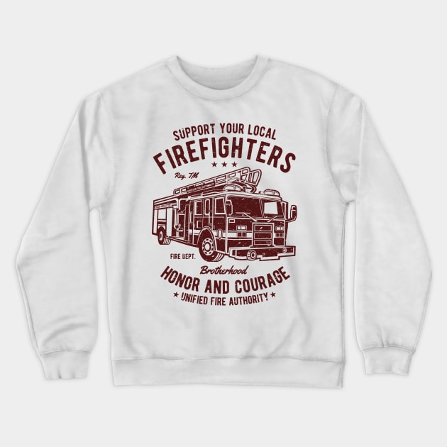 Support Your Local Firefighters Honor And Courage Brotherhood Fire Department Fire Truck Crewneck Sweatshirt by JakeRhodes